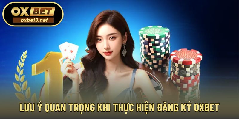 Những điểm cần ghi nhớ trước khi xác nhận đăng ký OXBET